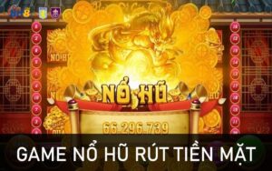 Game nổ hũ rút tiền mặt